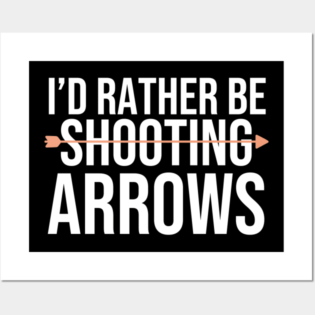 I'd Rather Be Shooting Arrows Wall Art by The Jumping Cart